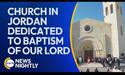 New Church in Jordan Dedicated to the Baptism of Our Lord is Being Praised