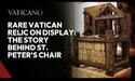 Rare Vatican Relic on Display: The Story Behind St. Peter’s Chair