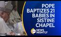 Pope Baptizes 21 Babies in Sistine Chapel on the Feast of the Lord&#039;s Baptism