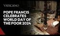 Pope Francis celebrates World Day of the Poor 2024